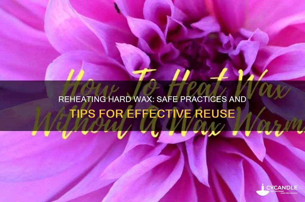 can i reheat hard wax