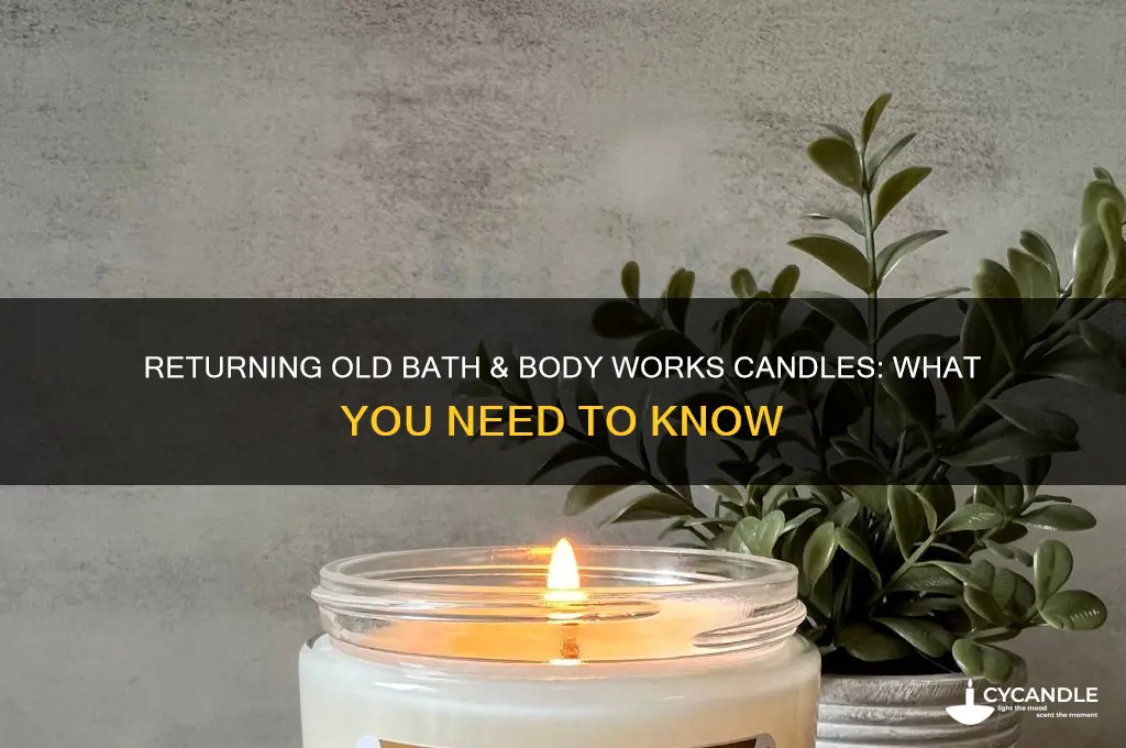 can i return old bath and body works candles