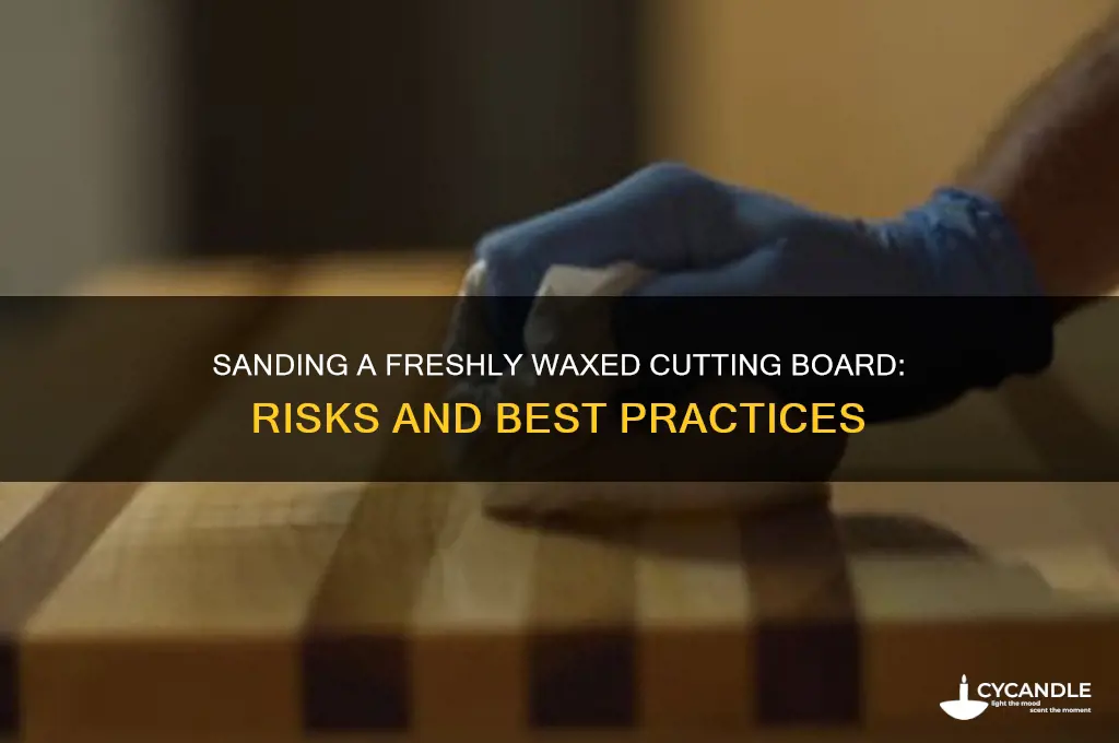 can i sand a freshly waxed cutting board