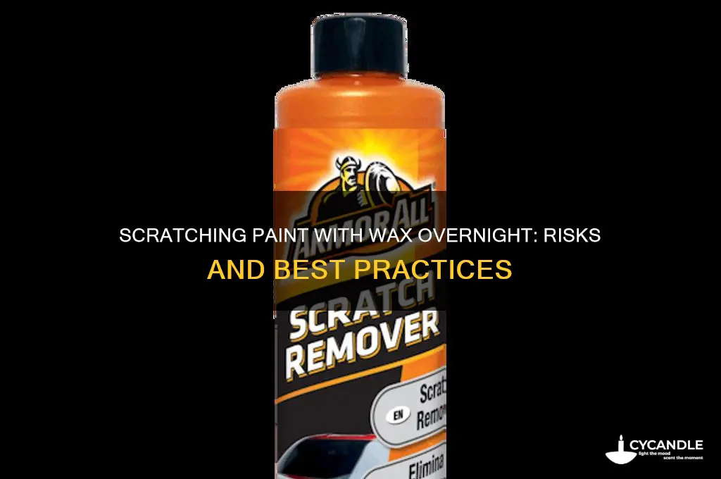 can i scratch paint leaving wax on car overnight