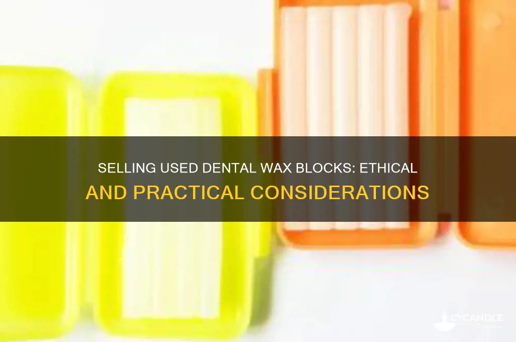 can i sell wax block used in dental hygiene school