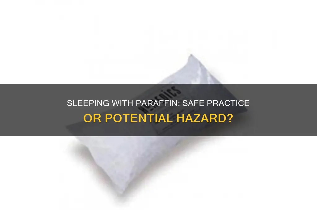 can i sleep with paraffin 8n
