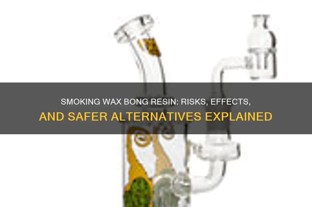 can i smoke the resin from my wax bong
