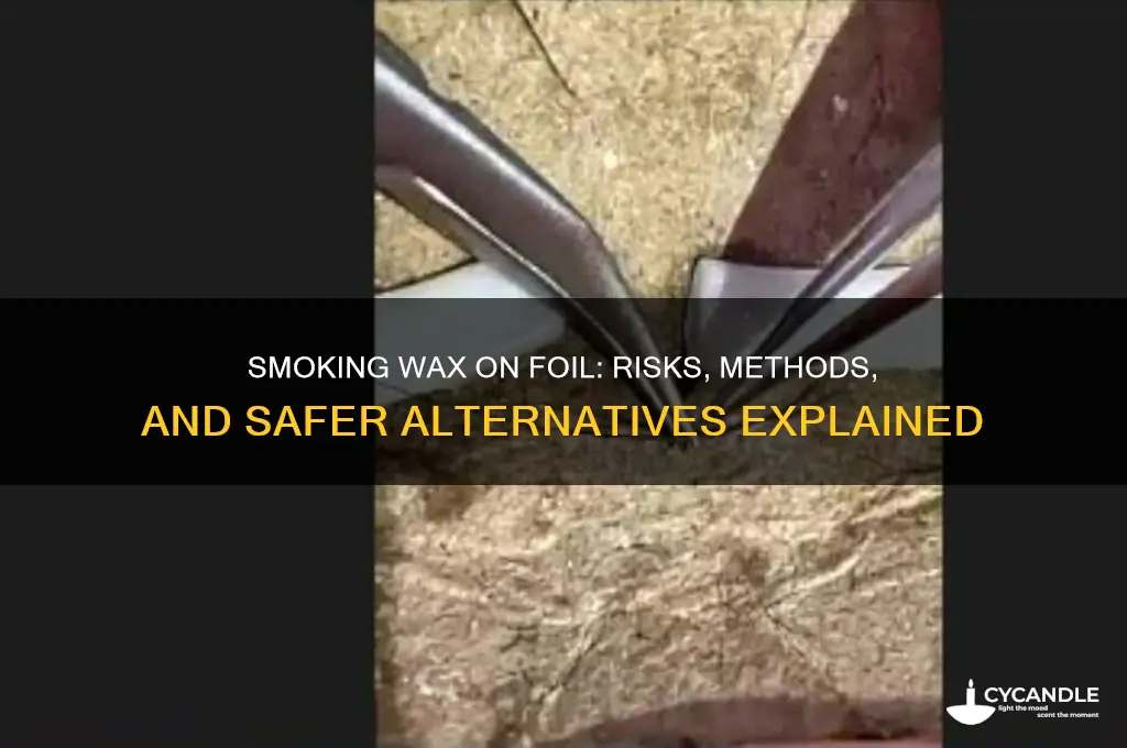 can i smoke wax on foil
