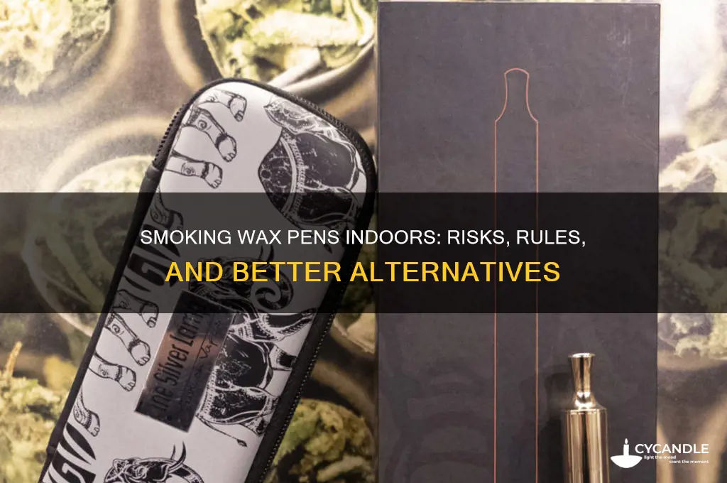 can i smoke wax pens inside