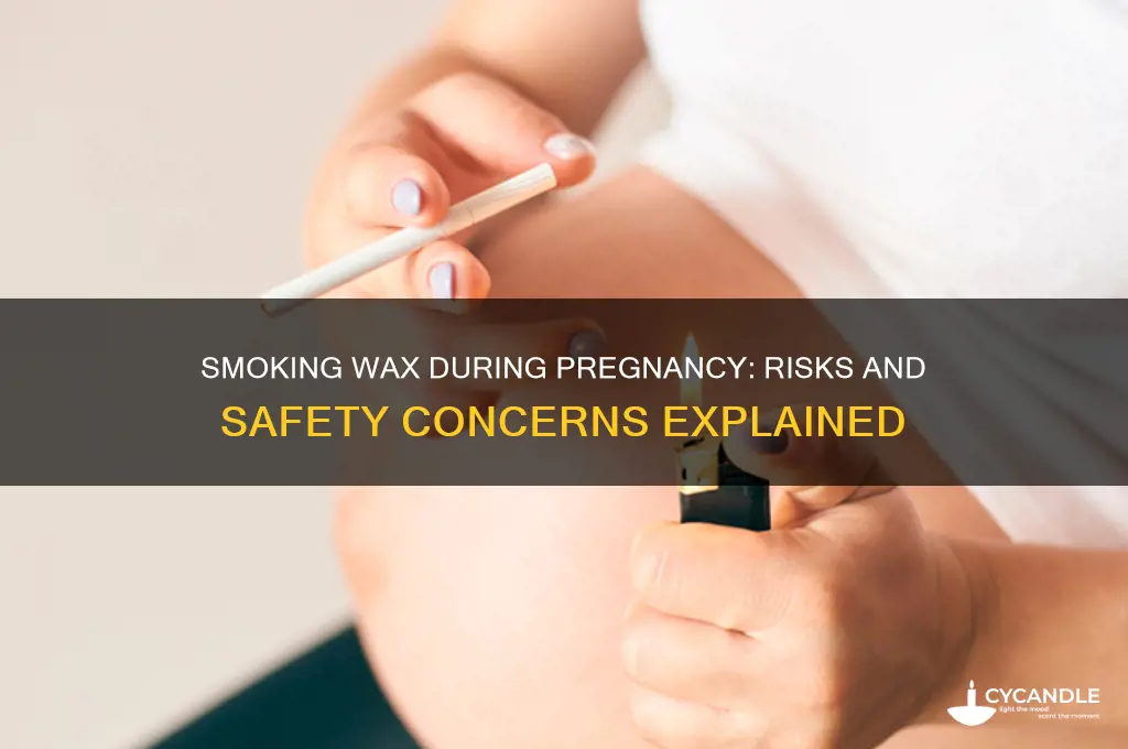 can i smoke wax while pregnant