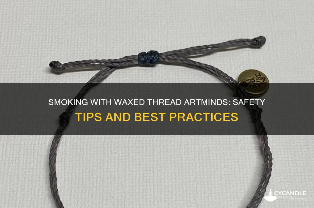 can i smoke with waxed thread artminds