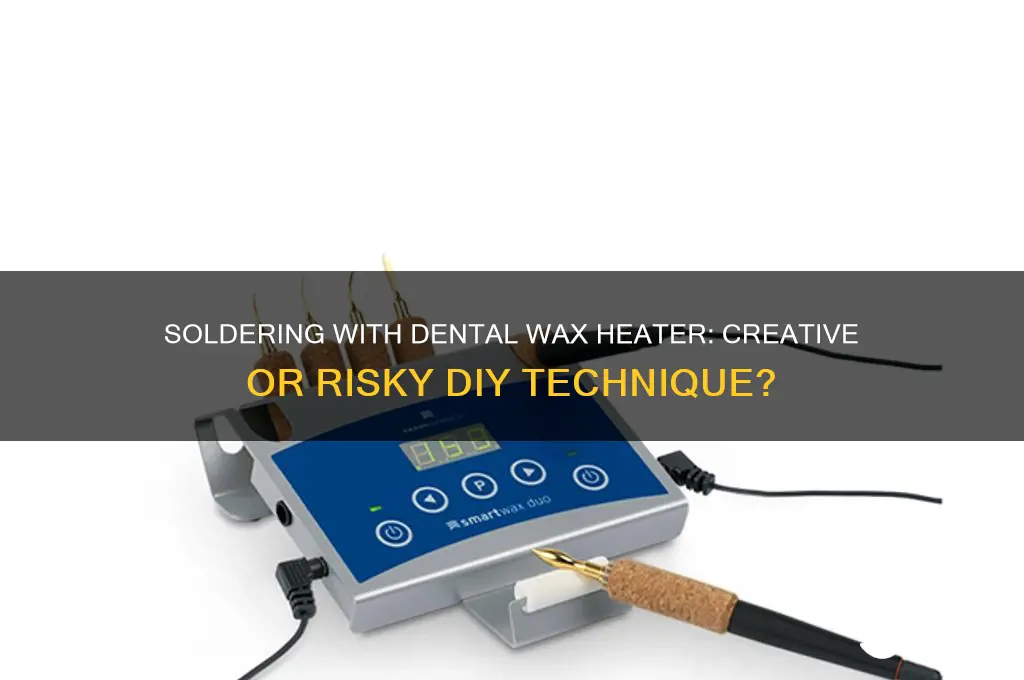 can i solder wire with dental wax heater