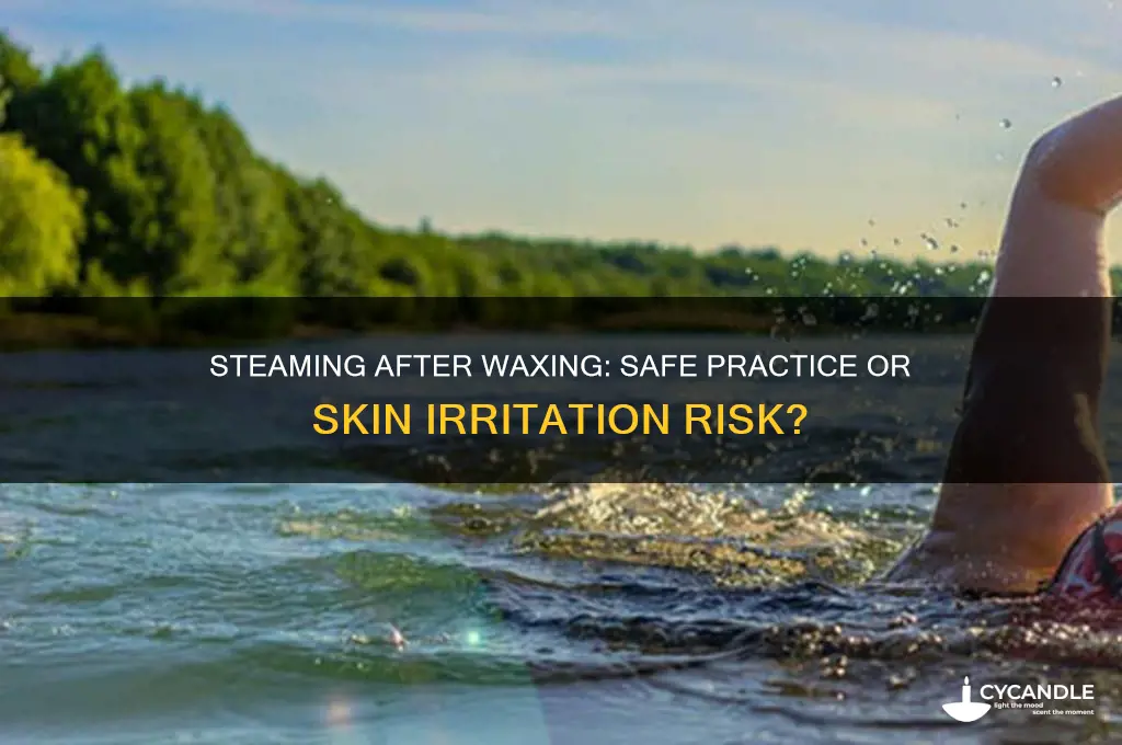 can i steam after waxing
