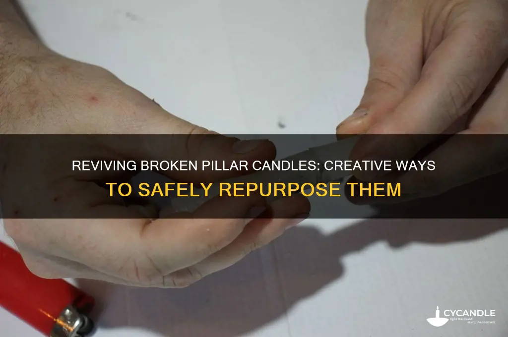 can i still use a broken pillar candle