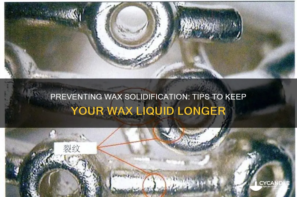 can i stop wax from solidifying