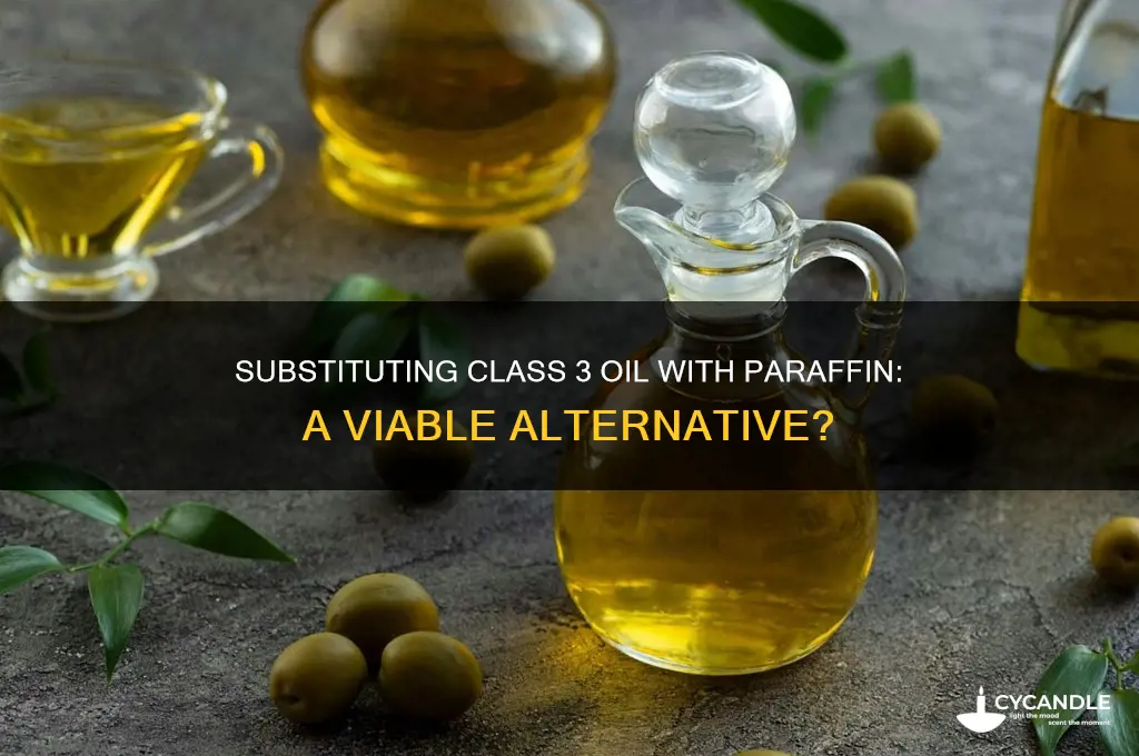 can i subitute class 3 oil with paraffin