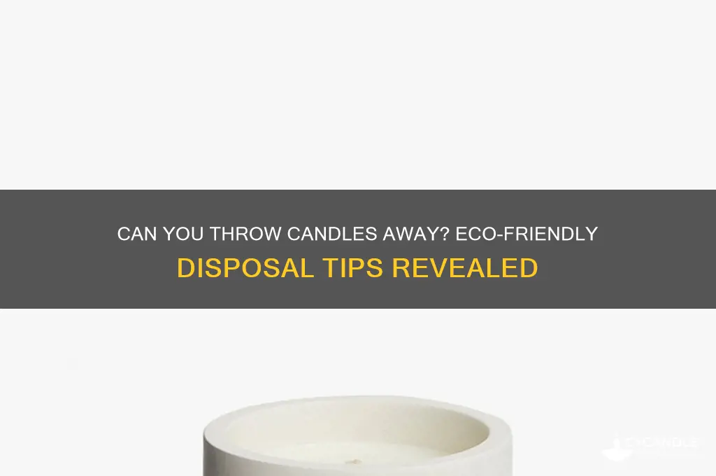 can i throw a candles away
