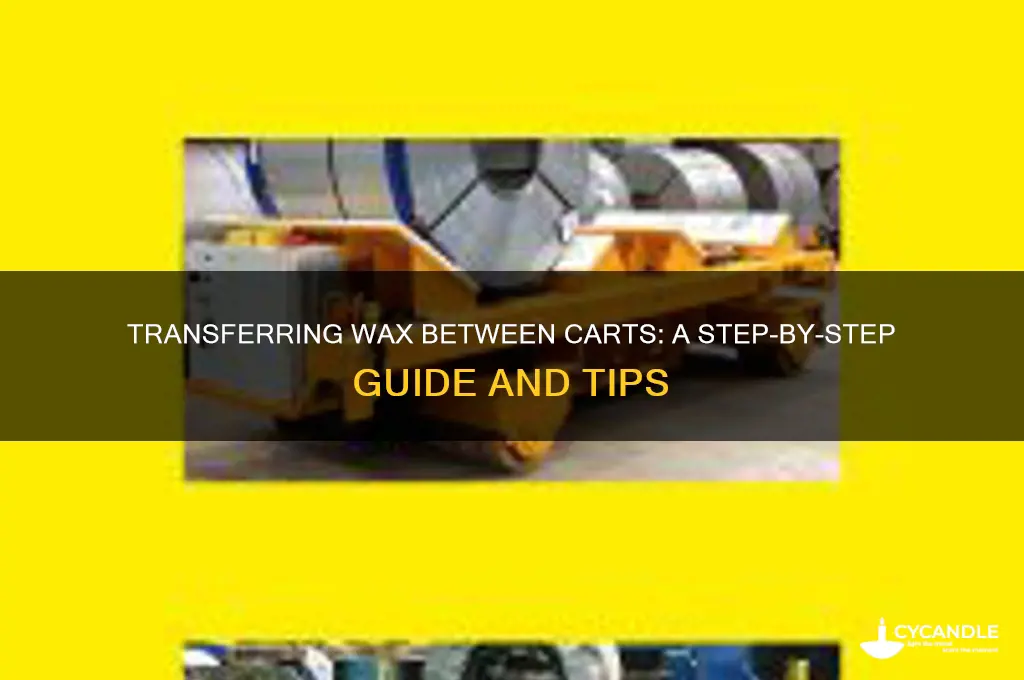 can i transfer wax from one cart to another