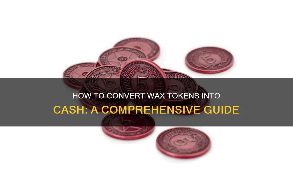 can i turn wax tokens into cash