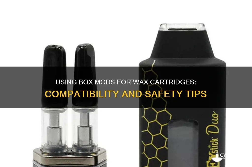 can i use a box mod for a wax cartridge