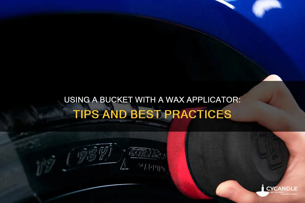 can i use a bucket with a wax applicator