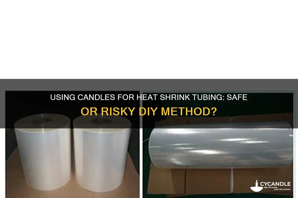 can i use a candle for heat shrink tubing