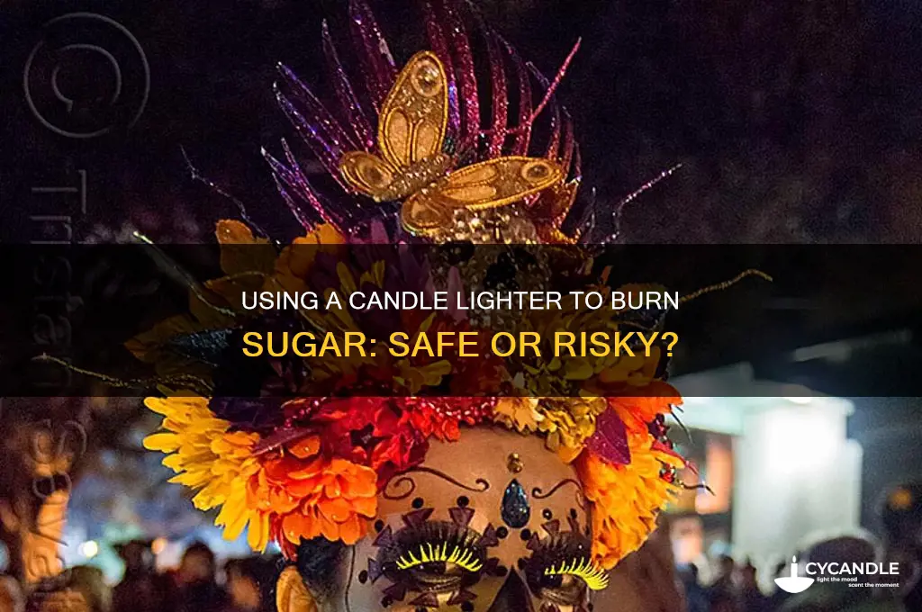 can i use a candle lighter to burn sugar