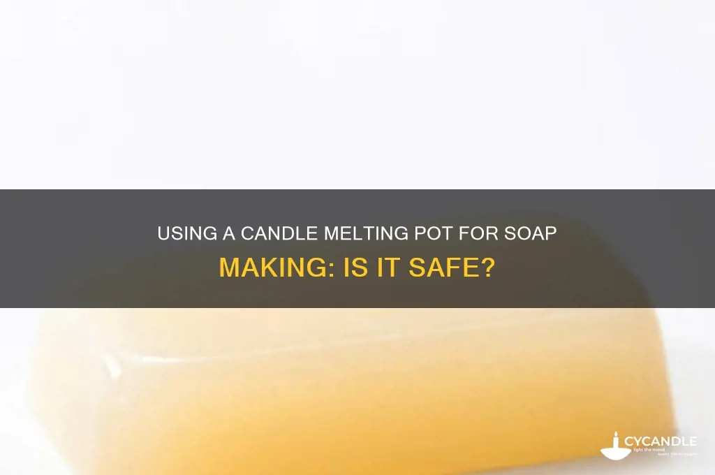 can i use a candle melting pot for soaps