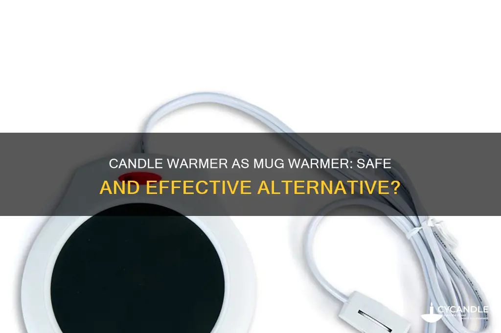 can i use a candle warmer as a mug warmer