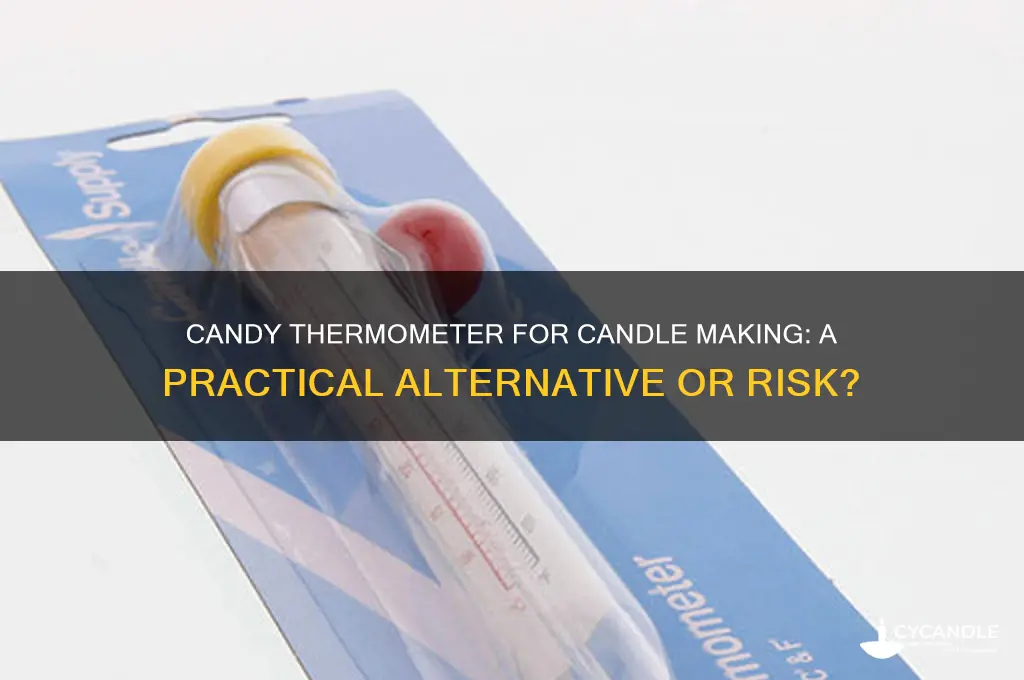 can i use a candy thermometer for candle making