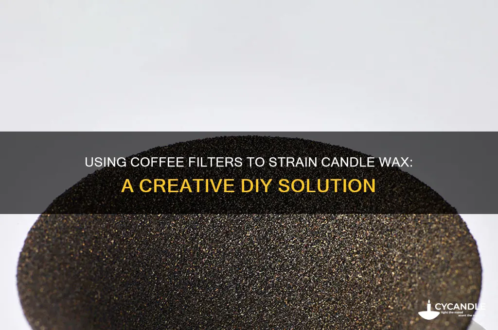 can i use a coffee filter to strain candle wax