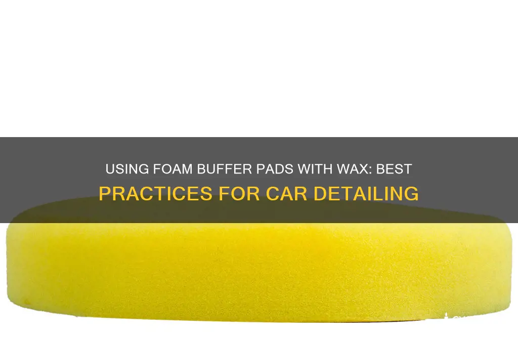 can i use a foam buffer pad with wax