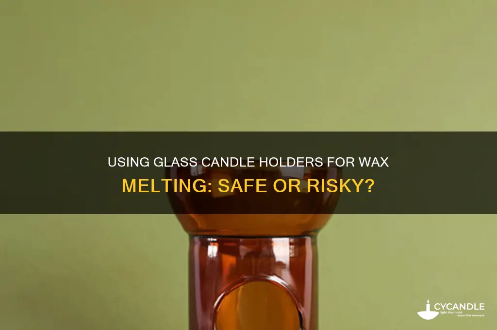 can i use a glass candle holder to melt wax