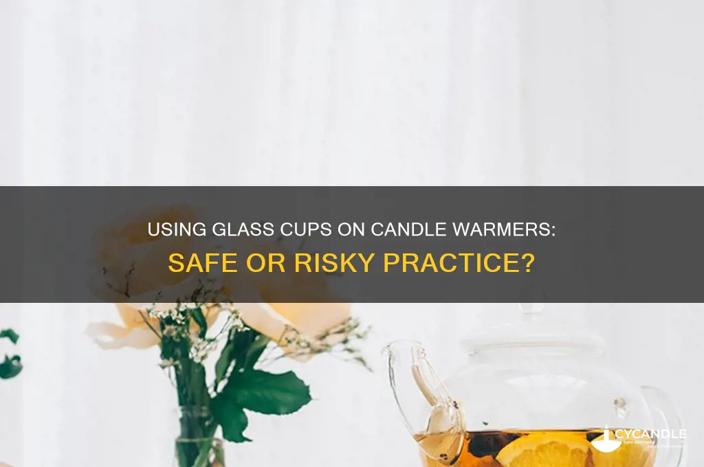 can i use a glass cup on a candle warmer
