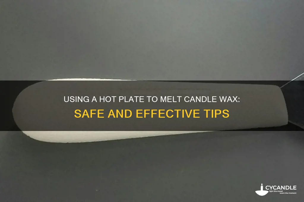 can i use a hot plate to melt candle wax