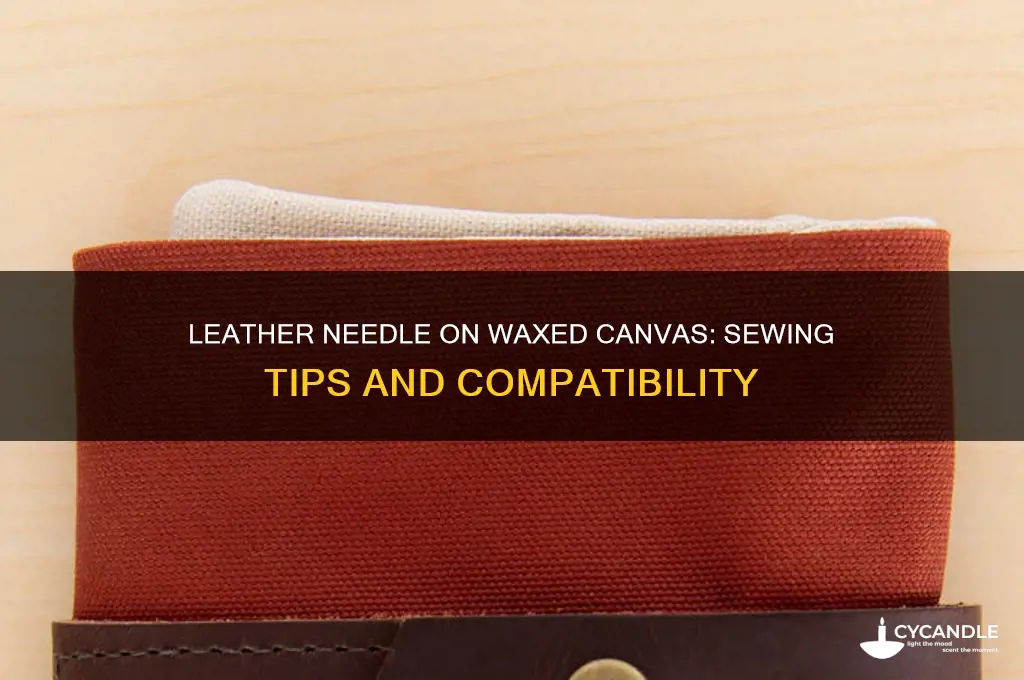 can i use a leather needle on waxed canvas