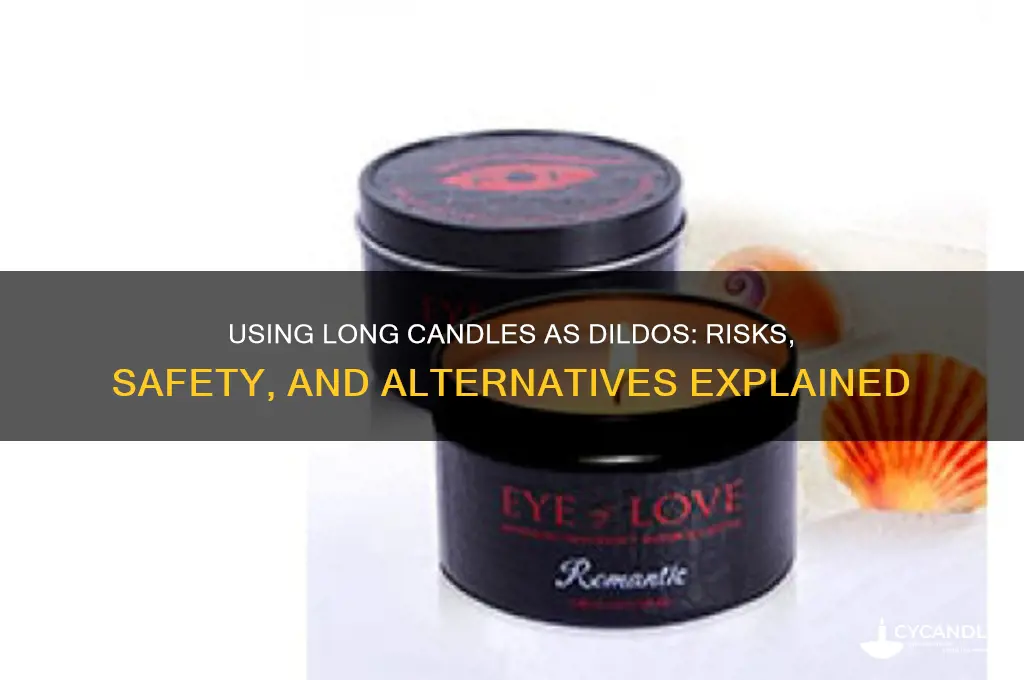 can i use a long candle as a dildo