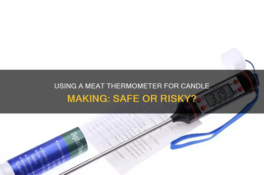can i use a meat thermometer for candle making