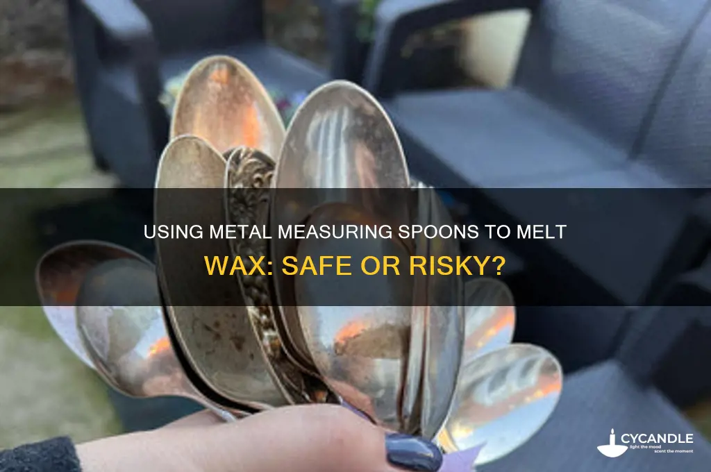 can i use a metal measuring spoon to melt wax