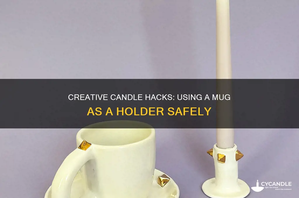 can i use a mug as a candle holder