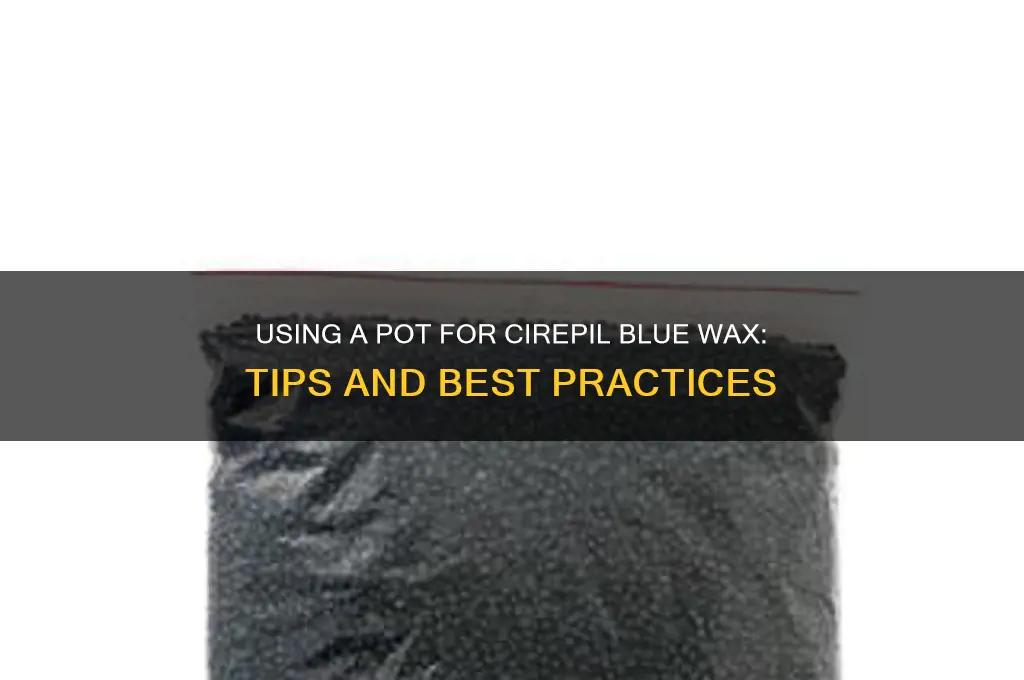 can i use a pot for the cirepil blue wax