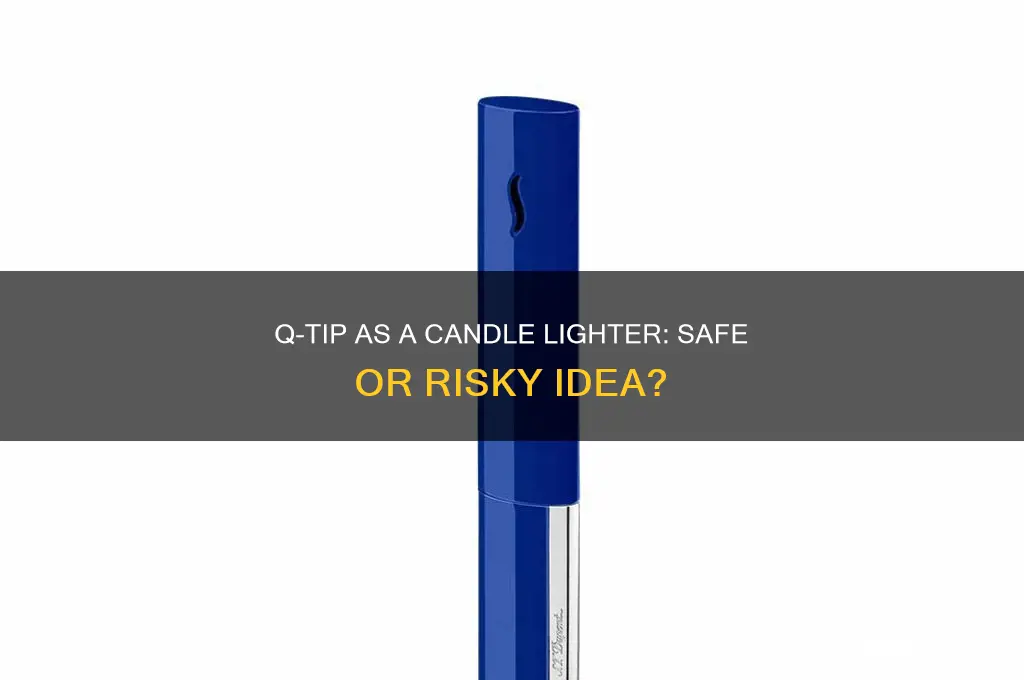 can i use a q tip to light a candle