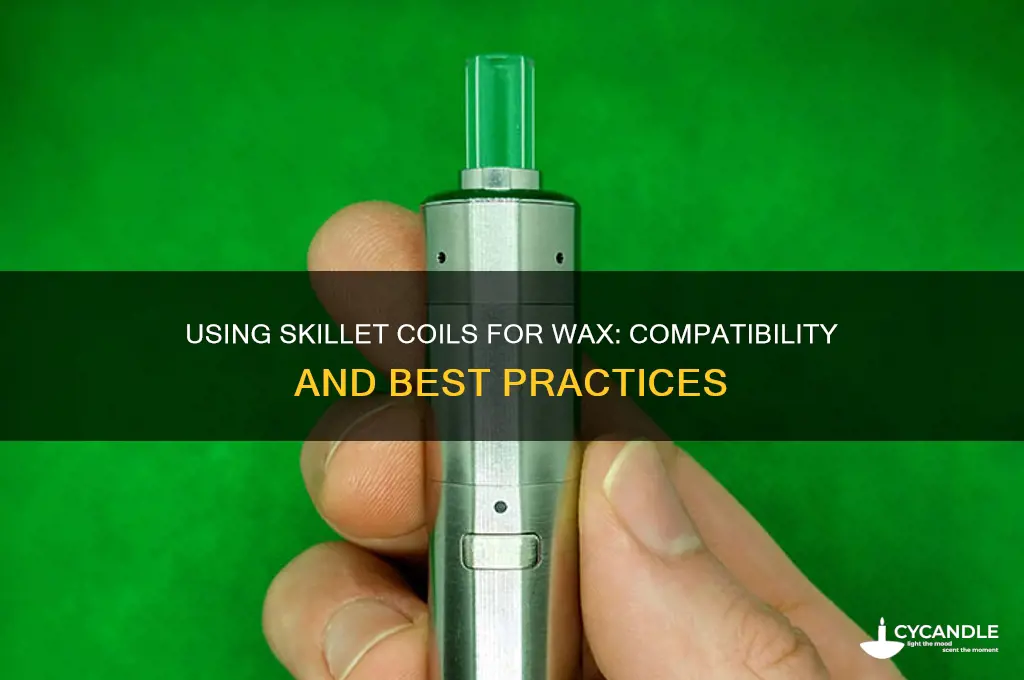 can i use a skillet type coil on wax