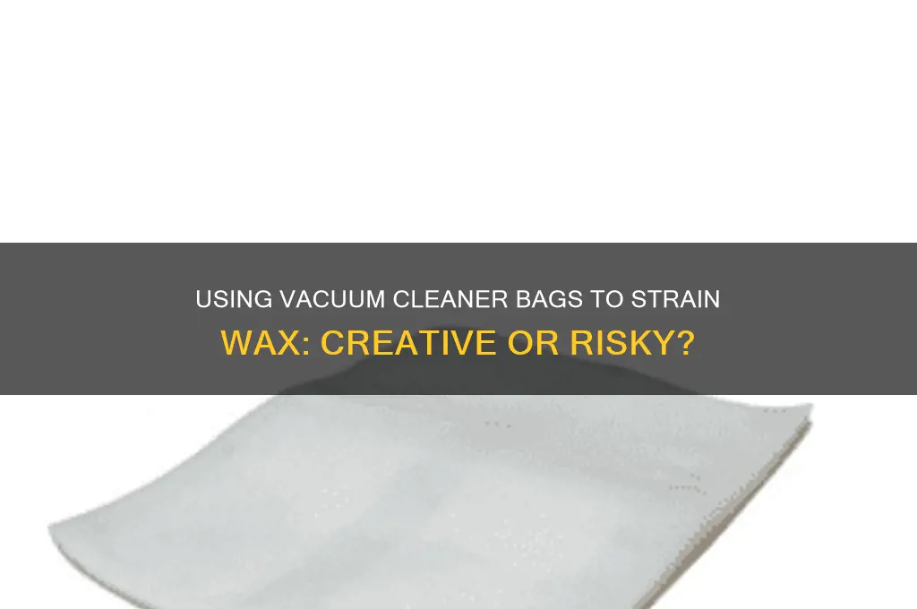 can i use a vacuum cleaner bag to strain wax