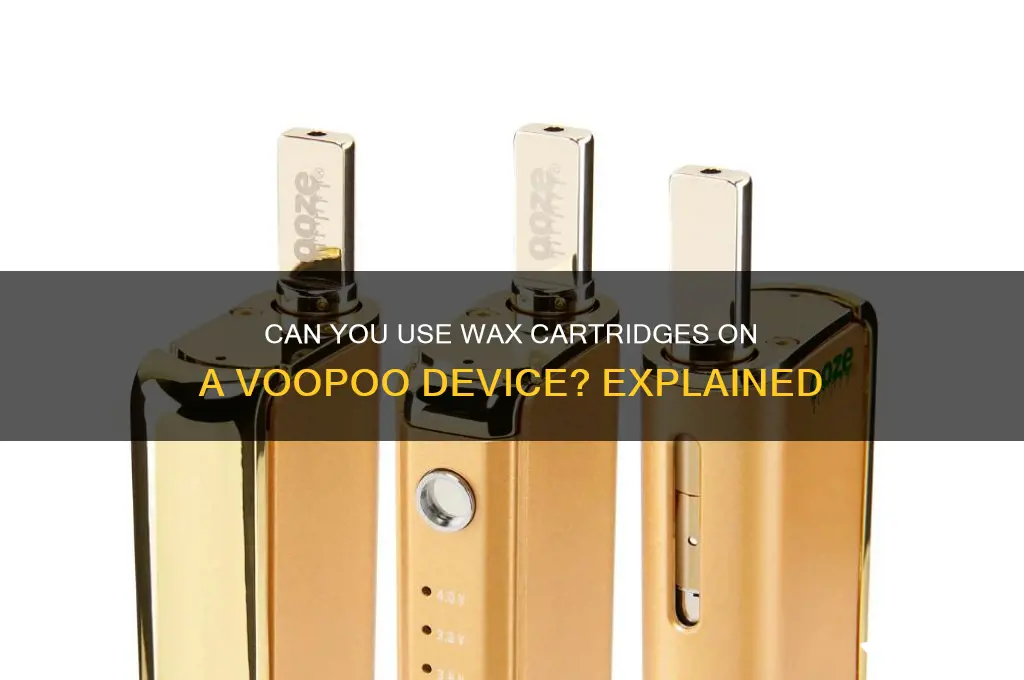 can i use a wax cartridge on a voopoo