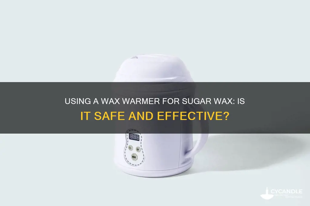 can i use a wax warmer for sugar wax