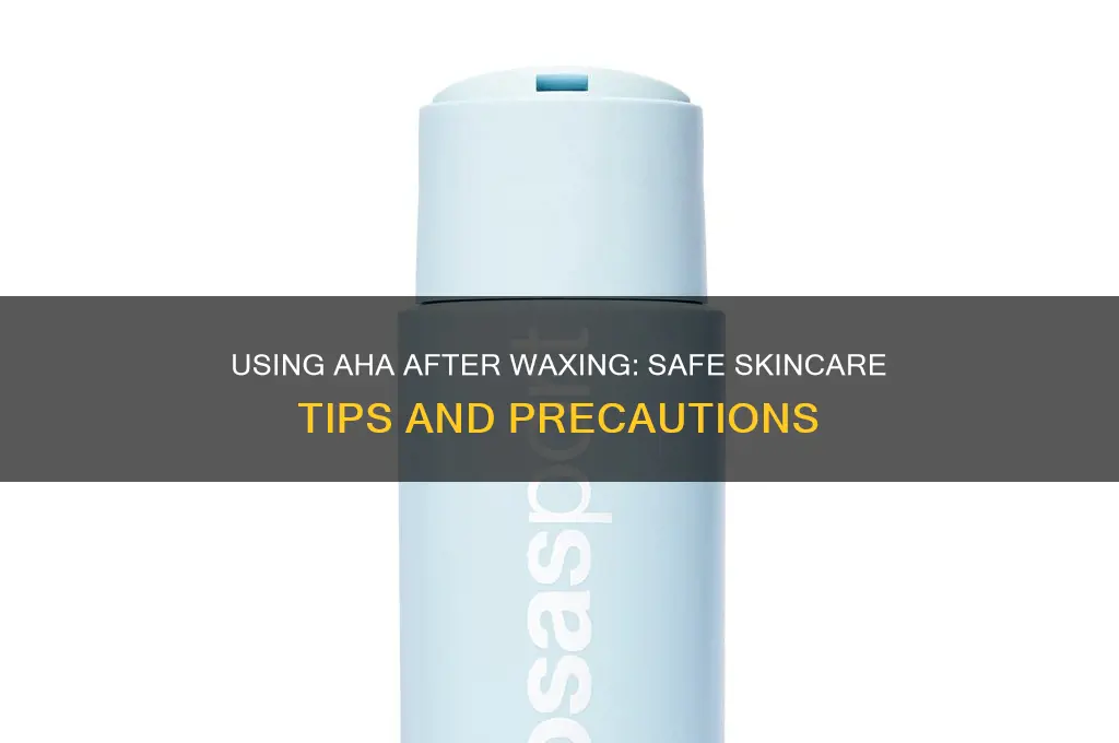 can i use aha after waxing