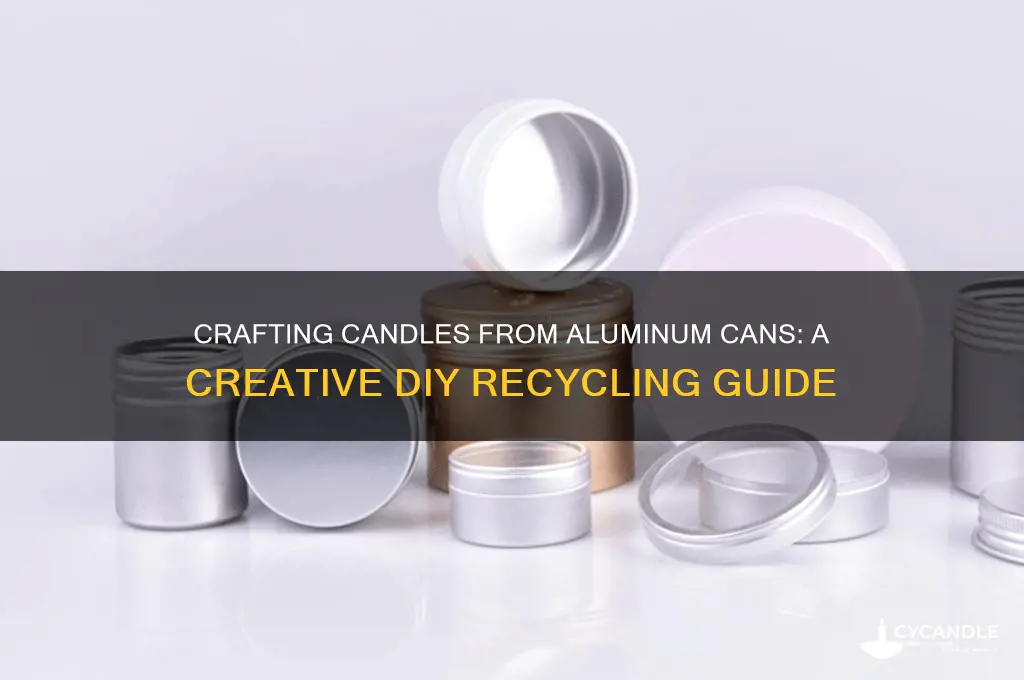 can i use aluminum cans to make candles