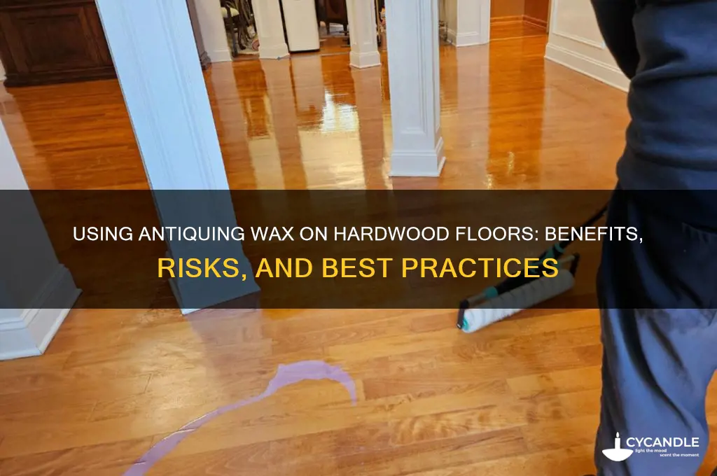 can i use antiqueing wax on hardwood floirs