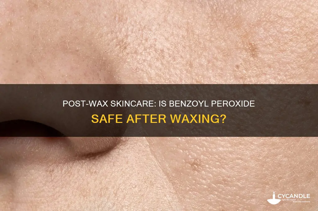 can i use benzoyl peroxide after waxing