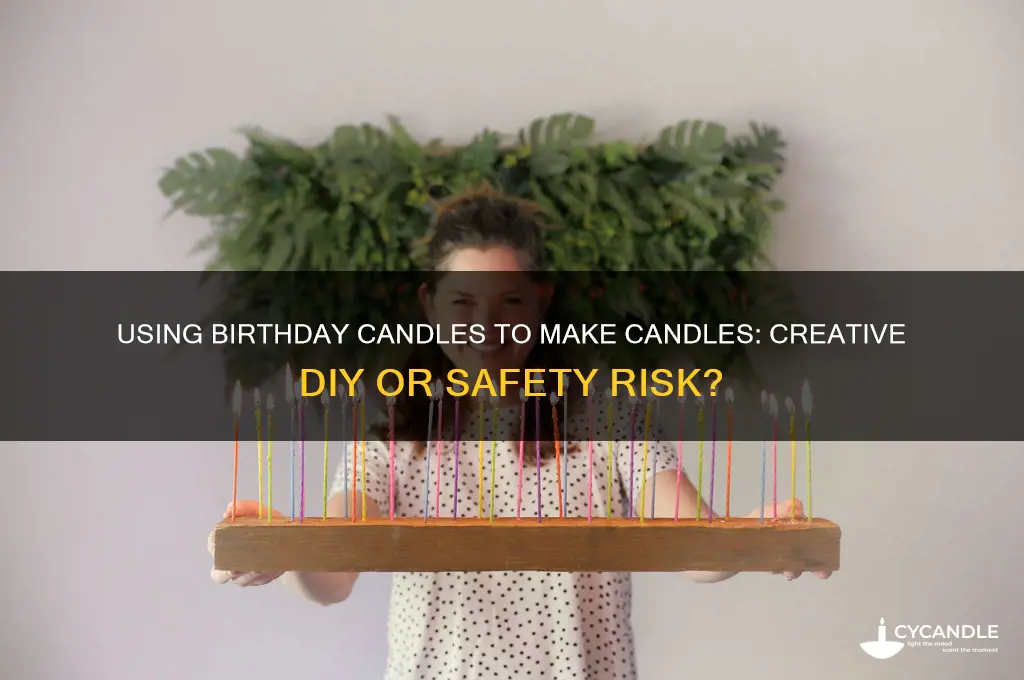 can i use birthday candles to make candles