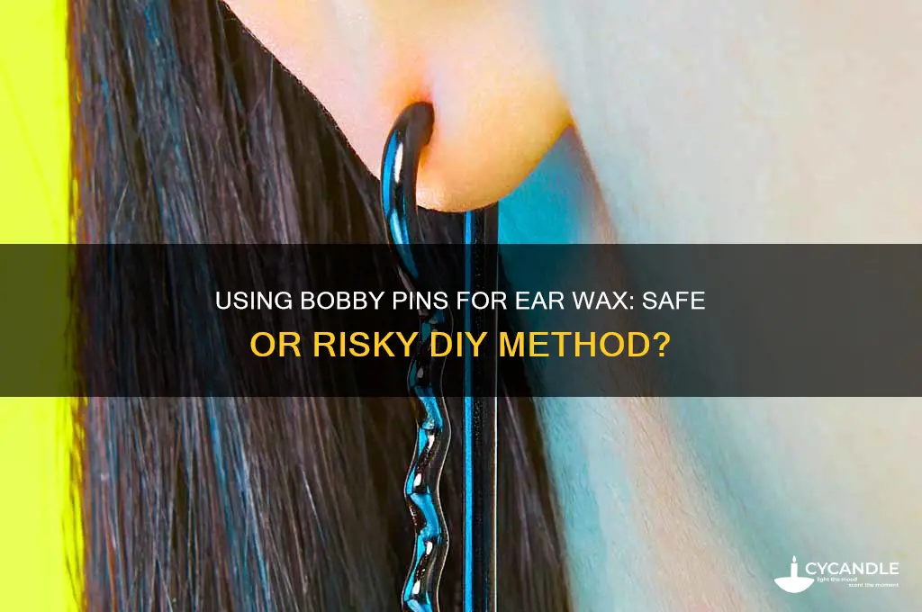 can i use bobby pins for ear wax