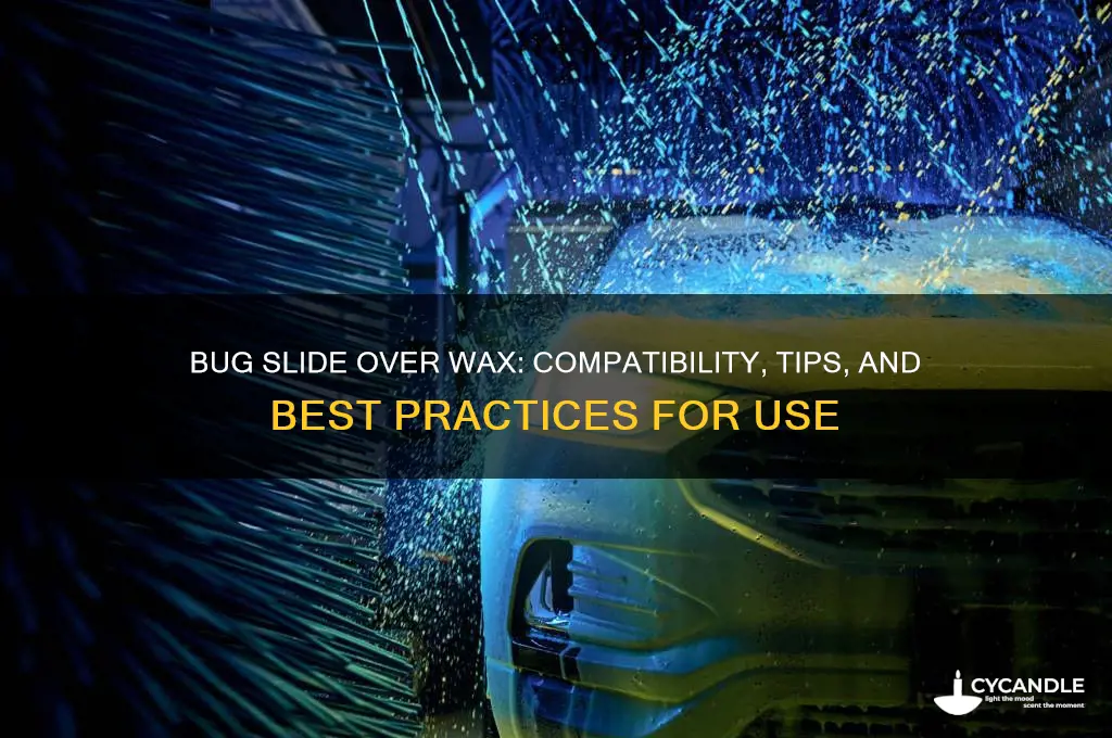 can i use bug slide over wax