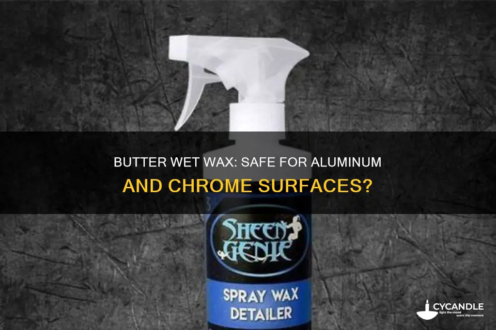 can i use butter wet wax on aluminum and chrome